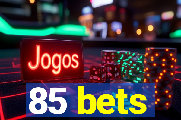 85 bets